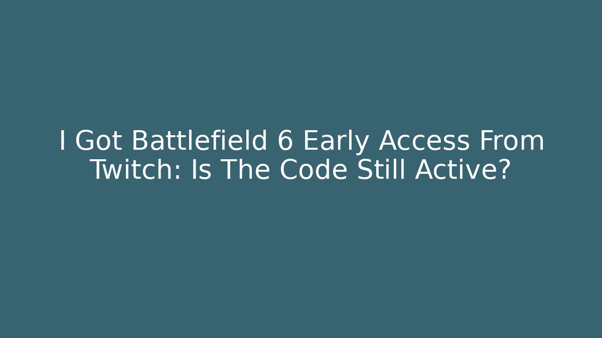 I Got Battlefield 6 Early Access From Twitch: Is The Code Still Active?