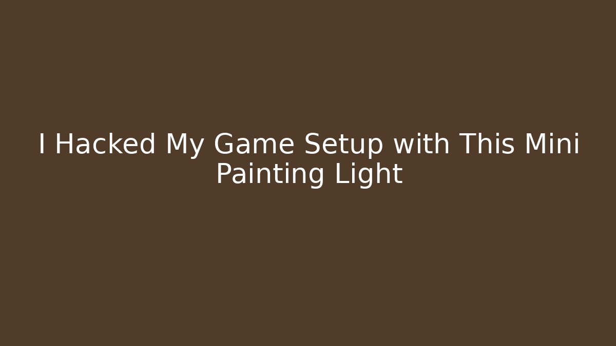 I Hacked My Game Setup with This Mini Painting Light