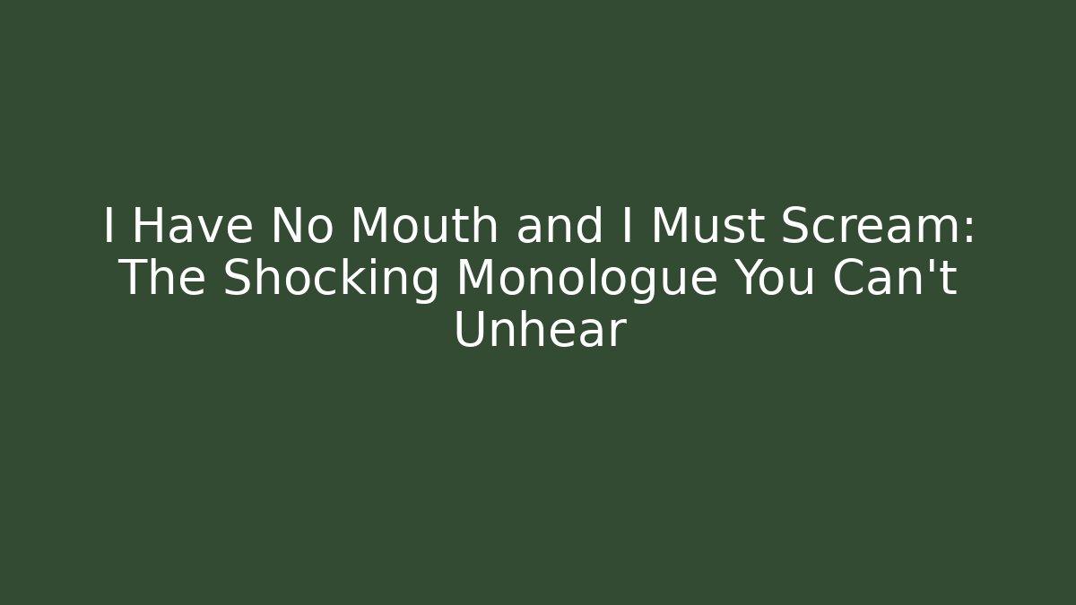 I Have No Mouth and I Must Scream: The Shocking Monologue You Can't Unhear