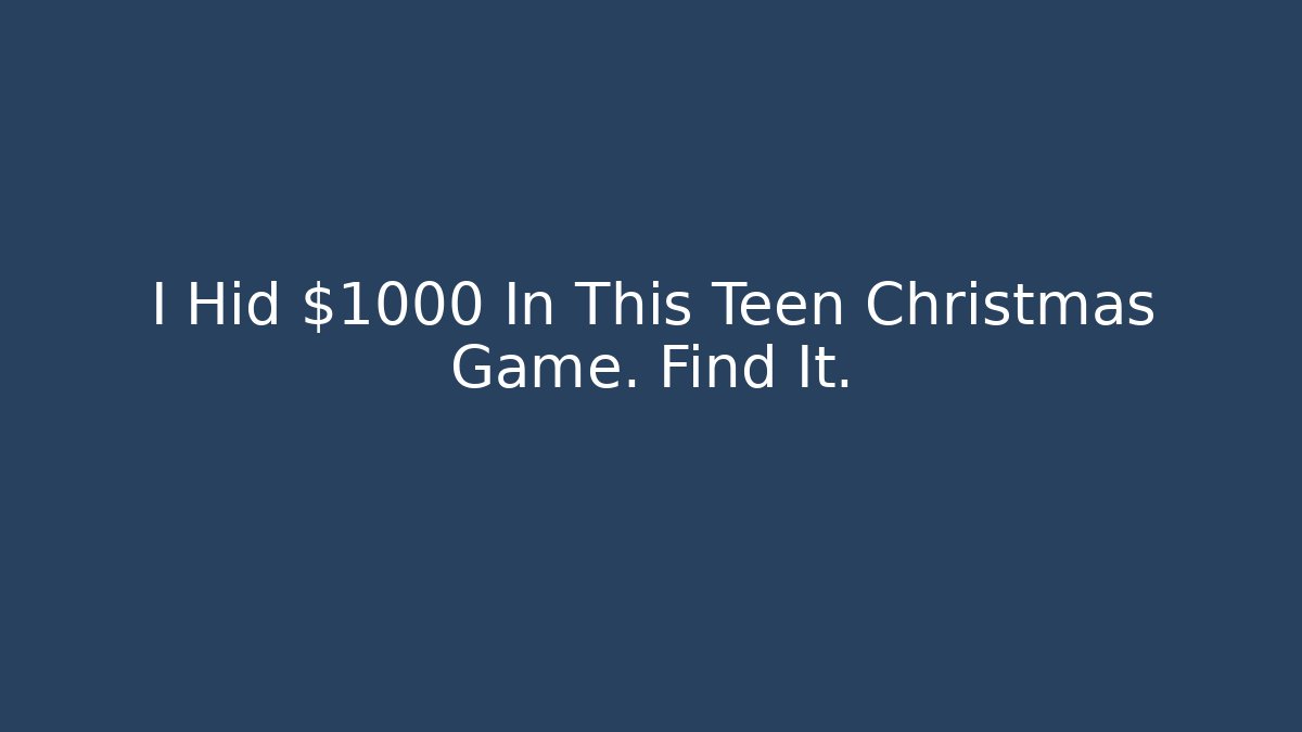 I Hid $1000 In This Teen Christmas Game. Find It.
