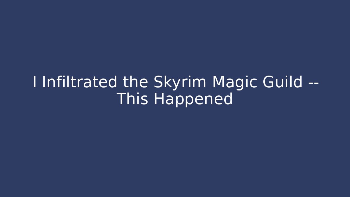 I Infiltrated the Skyrim Magic Guild — This Happened