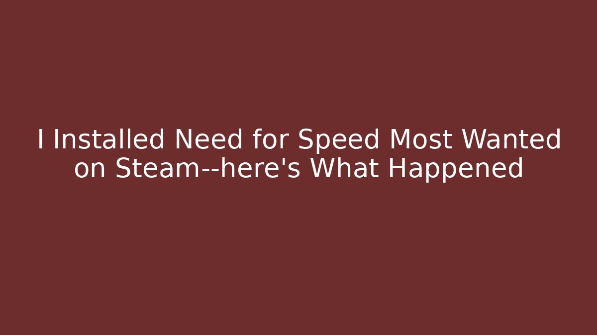 I Installed Need for Speed Most Wanted on Steam—here's What Happened