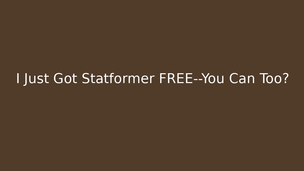 I Just Got Statformer FREE—You Can Too?