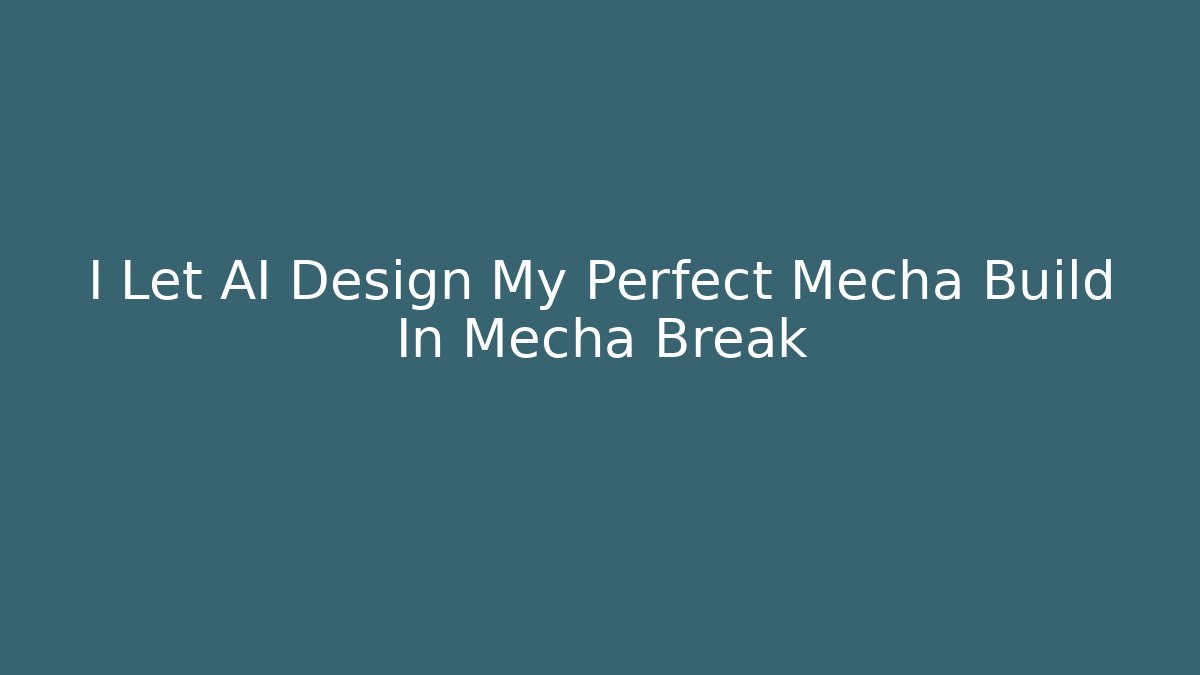 I Let AI Design My Perfect Mecha Build In Mecha Break