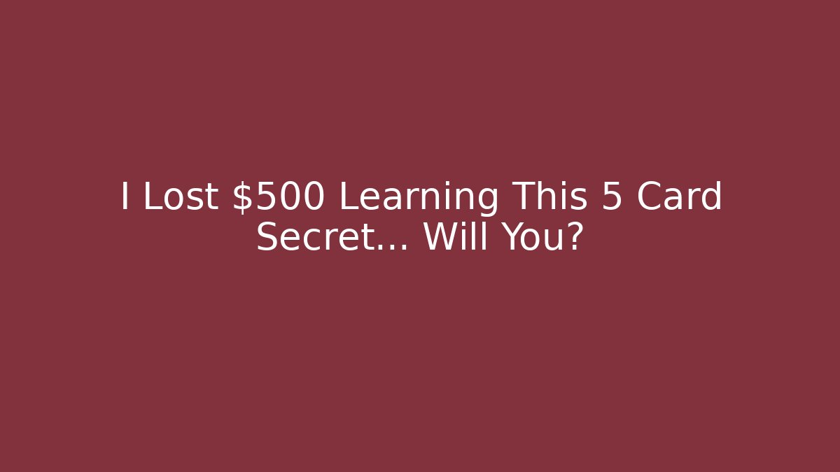 I Lost $500 Learning This 5 Card Secret… Will You?