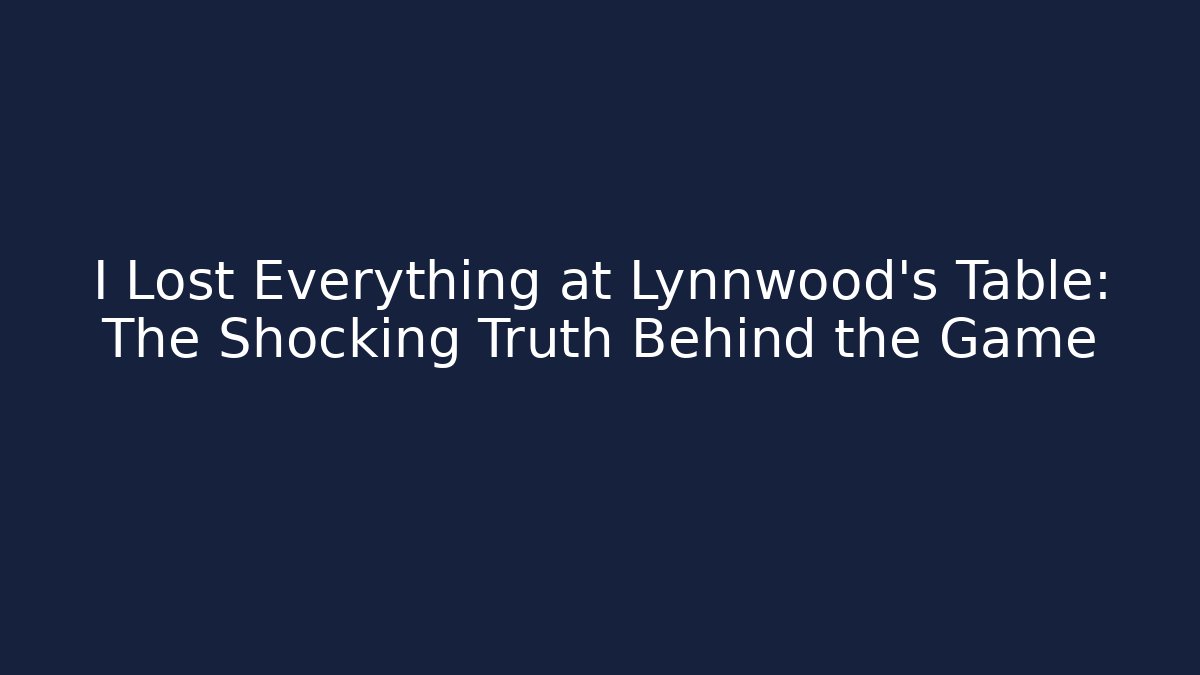 I Lost Everything at Lynnwood's Table: The Shocking Truth Behind the Game
