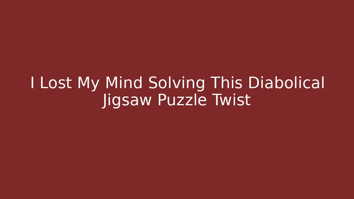 I Lost My Mind Solving This Diabolical Jigsaw Puzzle Twist - Felix Cat Insurance