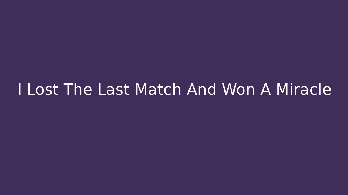I Lost The Last Match And Won A Miracle - Felix Cat Insurance