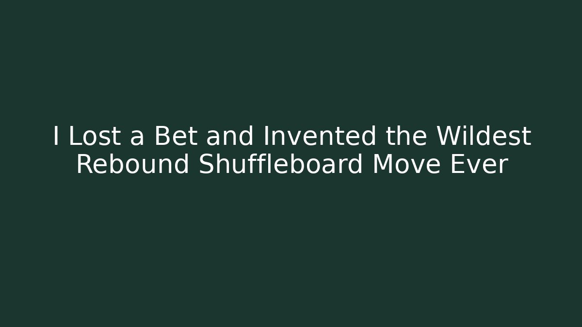 I Lost a Bet and Invented the Wildest Rebound Shuffleboard Move Ever