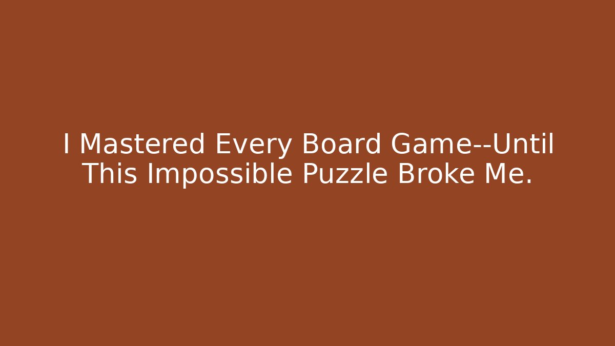 I Mastered Every Board Game—Until This Impossible Puzzle Broke Me. - Felix Cat Insurance