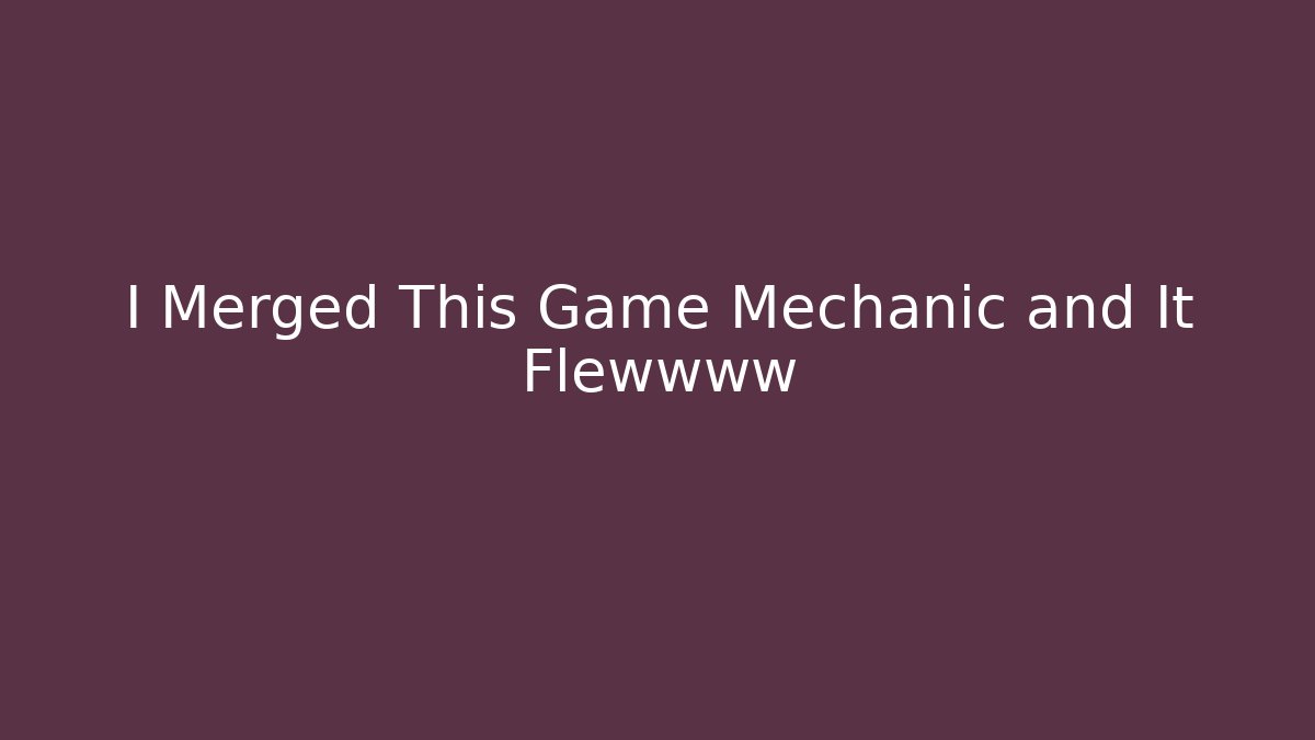 I Merged This Game Mechanic and It Flewwww