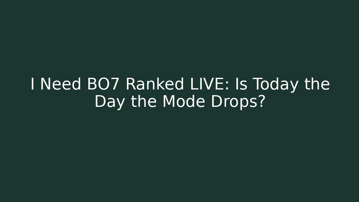 I Need BO7 Ranked LIVE: Is Today the Day the Mode Drops?
