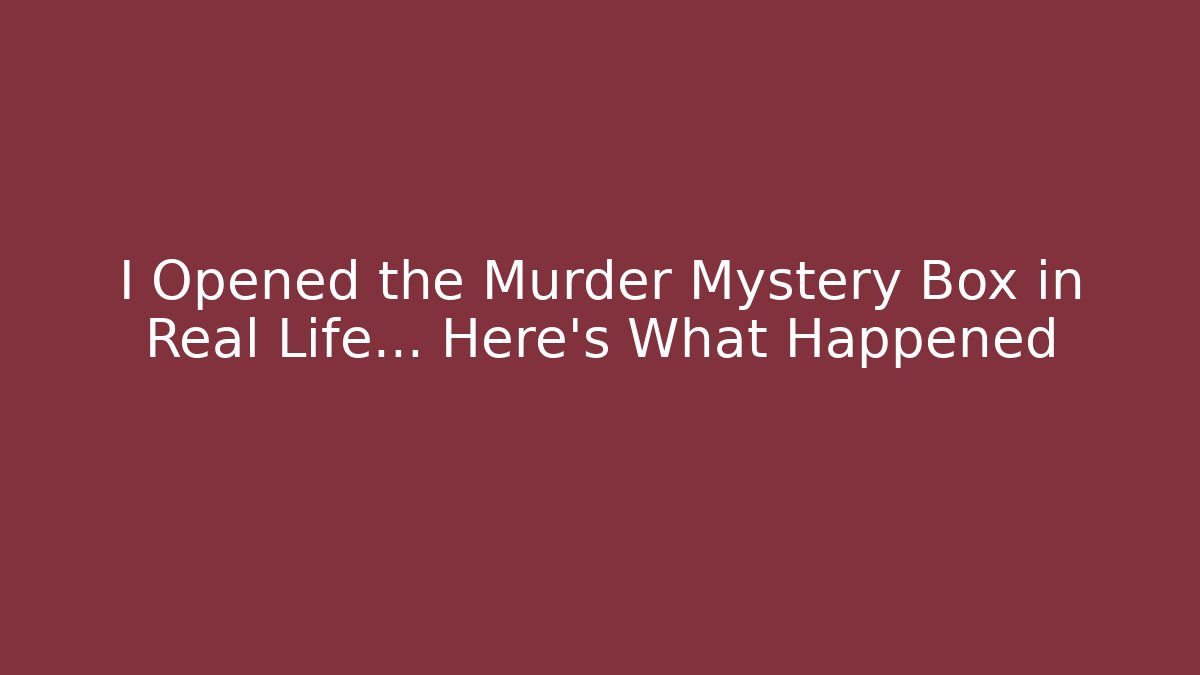 I Opened the Murder Mystery Box in Real Life... Here's What Happened