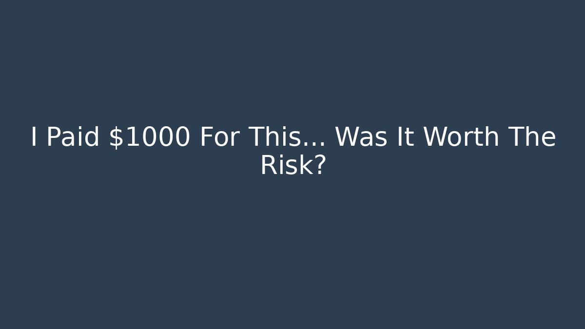 I Paid $1000 For This… Was It Worth The Risk?