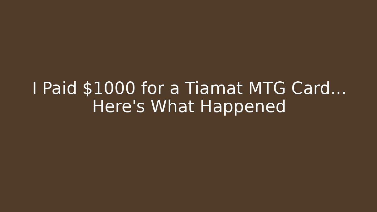 I Paid $1000 for a Tiamat MTG Card… Here's What Happened
