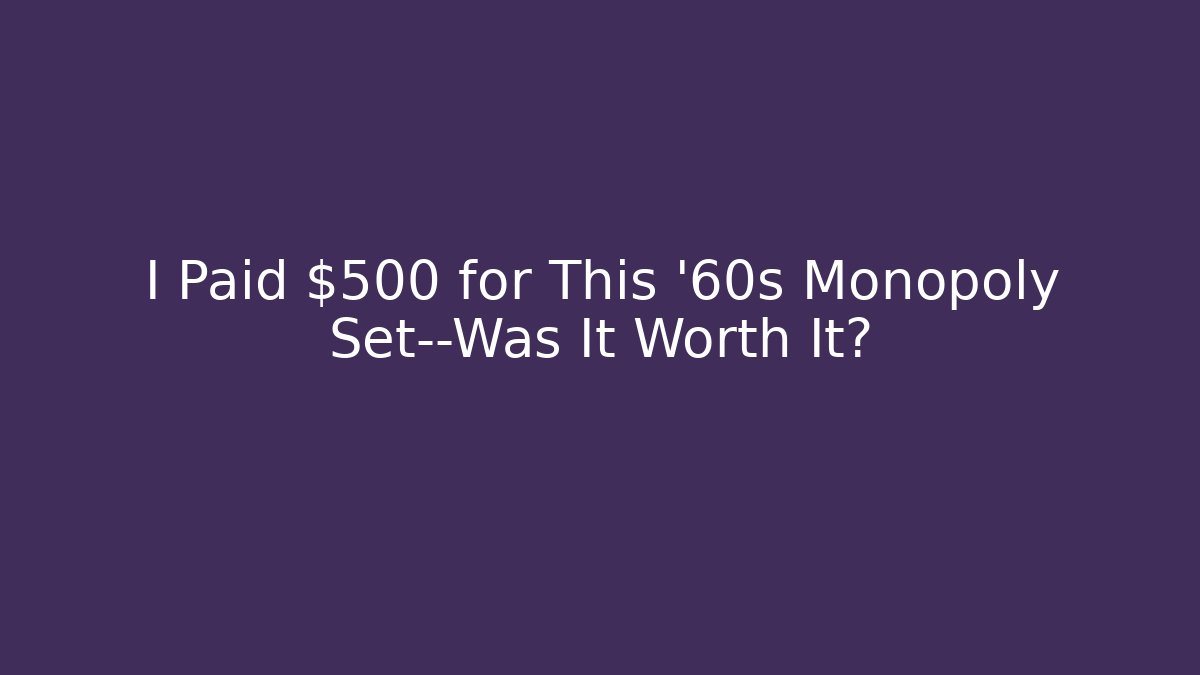 I Paid $500 for This '60s Monopoly Set—Was It Worth It?