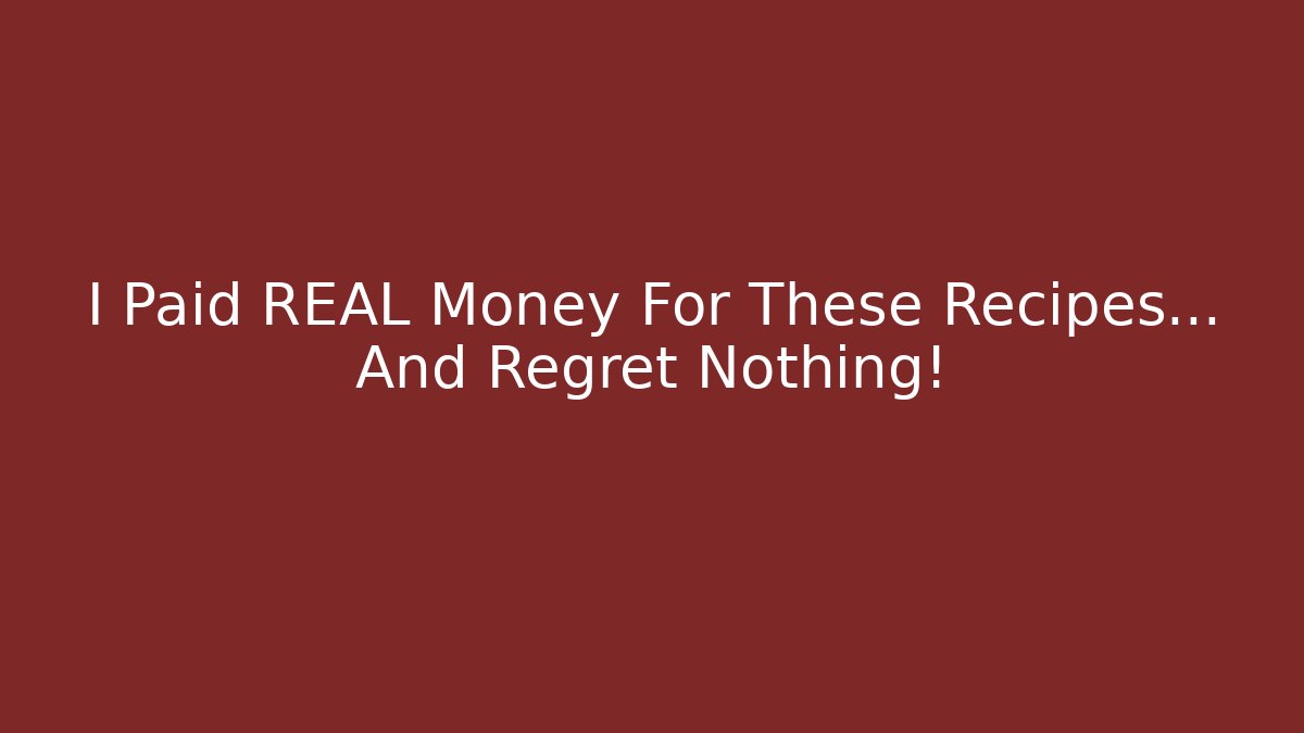I Paid REAL Money For These Recipes... And Regret Nothing!