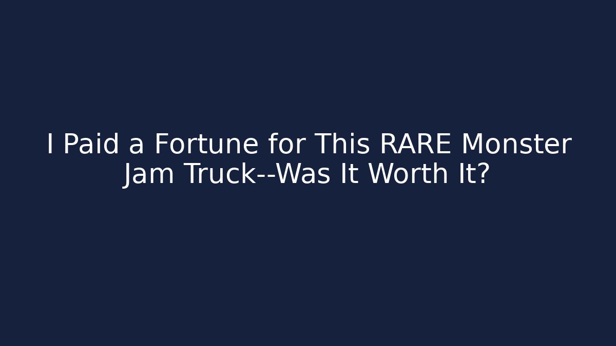 I Paid a Fortune for This RARE Monster Jam Truck—Was It Worth It? - Felix Cat Insurance