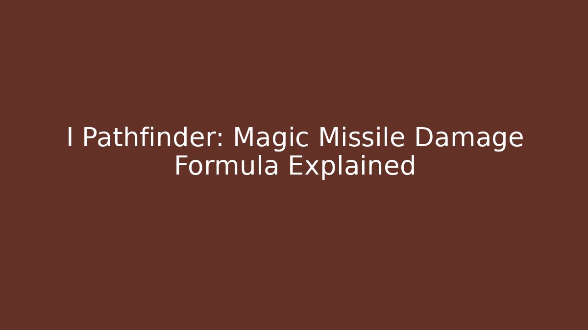 I Pathfinder: Magic Missile Damage Formula Explained
