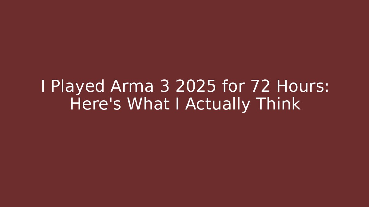 I Played Arma 3 2025 for 72 Hours: Here’s What I Actually Think
