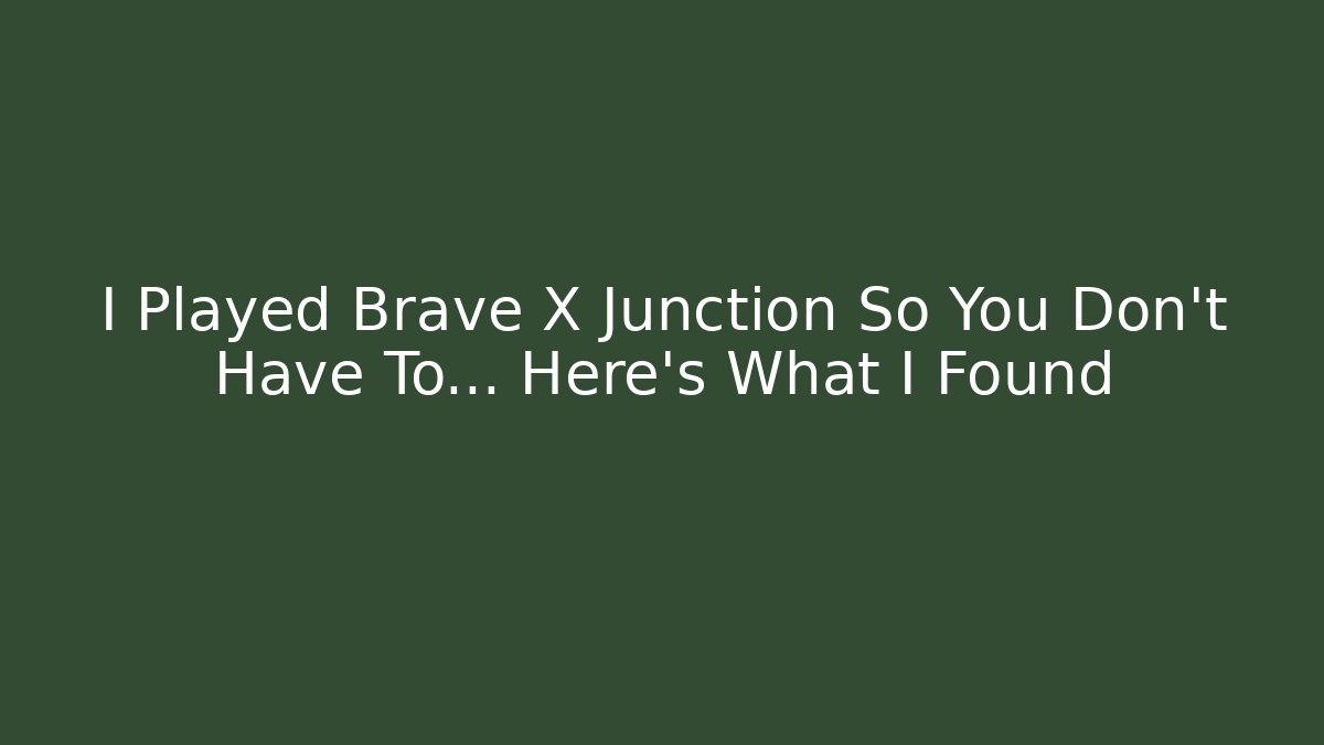 I Played Brave X Junction So You Don't Have To… Here's What I Found