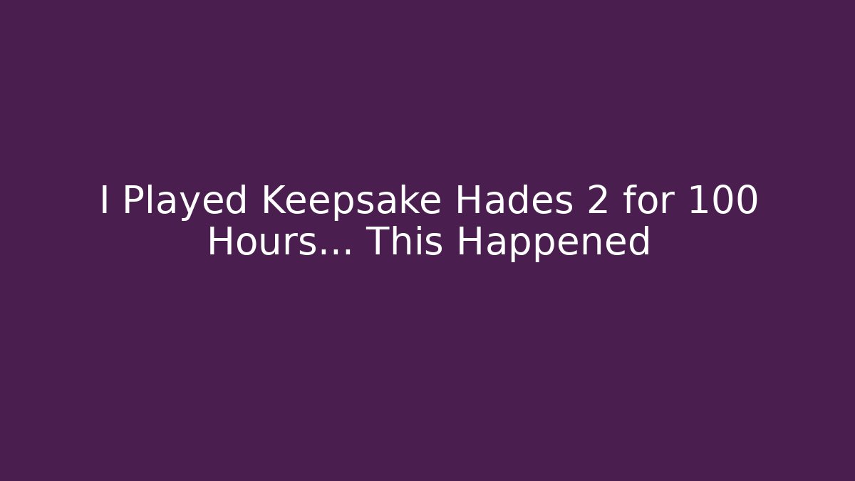 I Played Keepsake Hades 2 for 100 Hours… This Happened