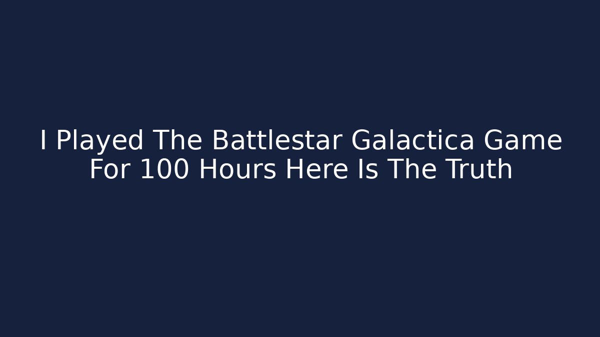I Played The Battlestar Galactica Game For 100 Hours Here Is The Truth - Felix Cat Insurance