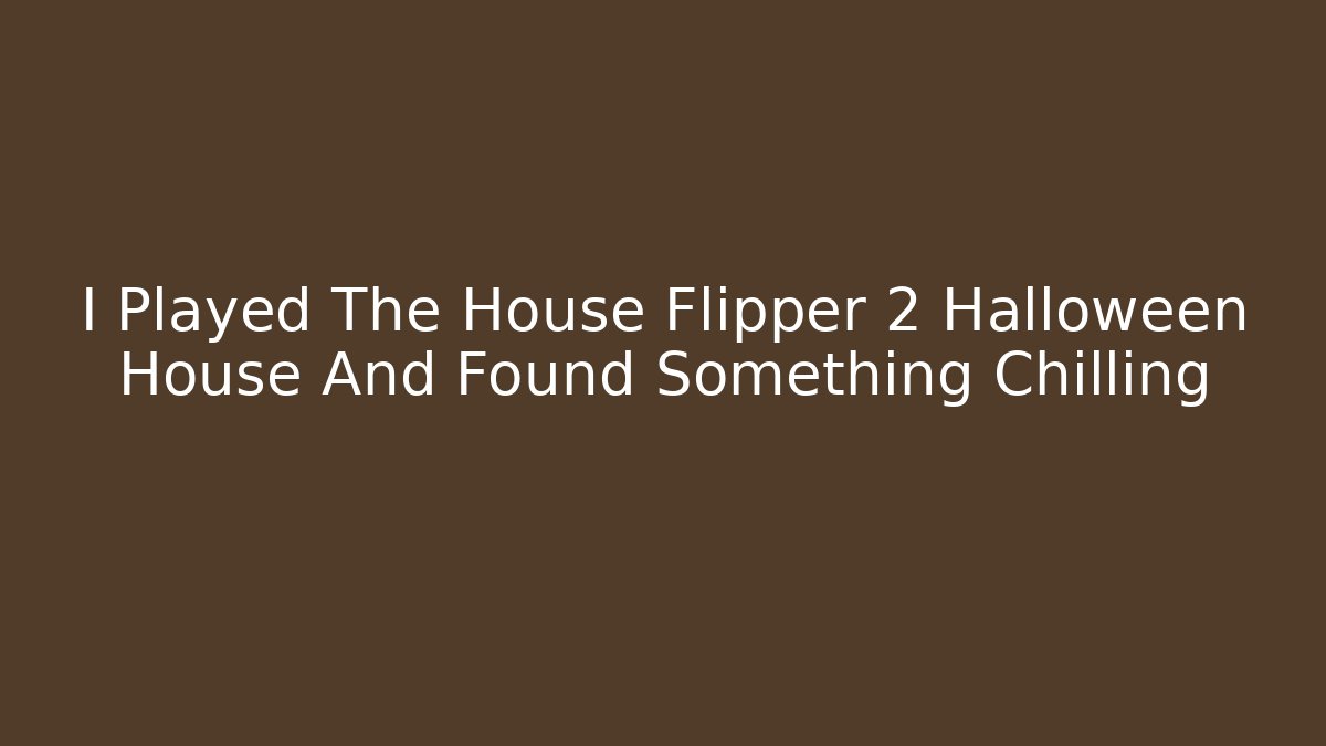I Played The House Flipper 2 Halloween House And Found Something Chilling