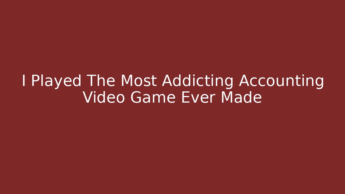 I Played The Most Addicting Accounting Video Game Ever Made