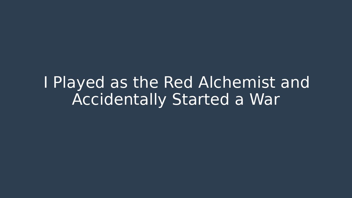 I Played as the Red Alchemist and Accidentally Started a War - Felix Cat Insurance