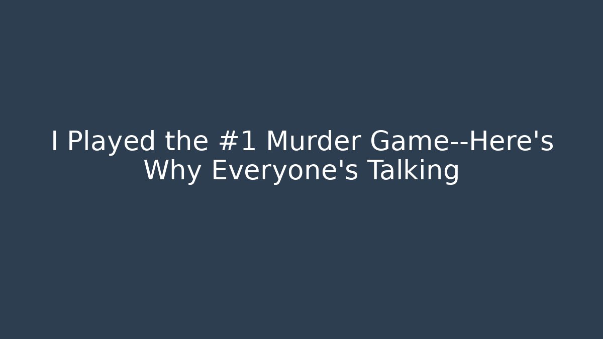 I Played the #1 Murder Game—Here’s Why Everyone’s Talking