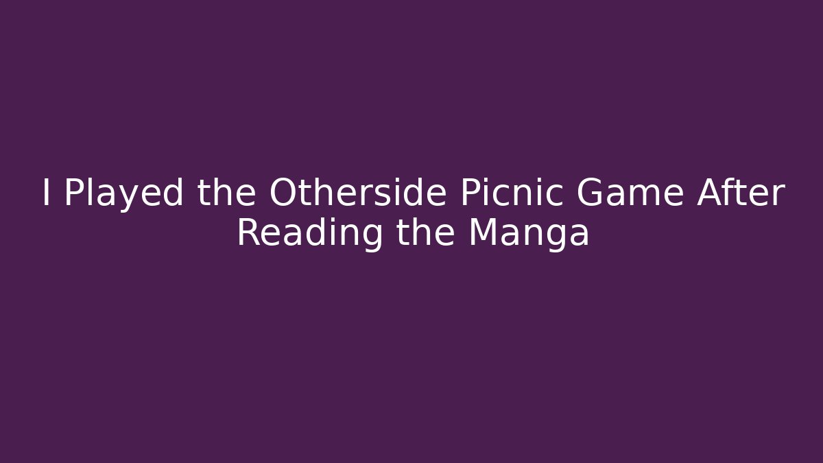 I Played the Otherside Picnic Game After Reading the Manga - Felix Cat Insurance