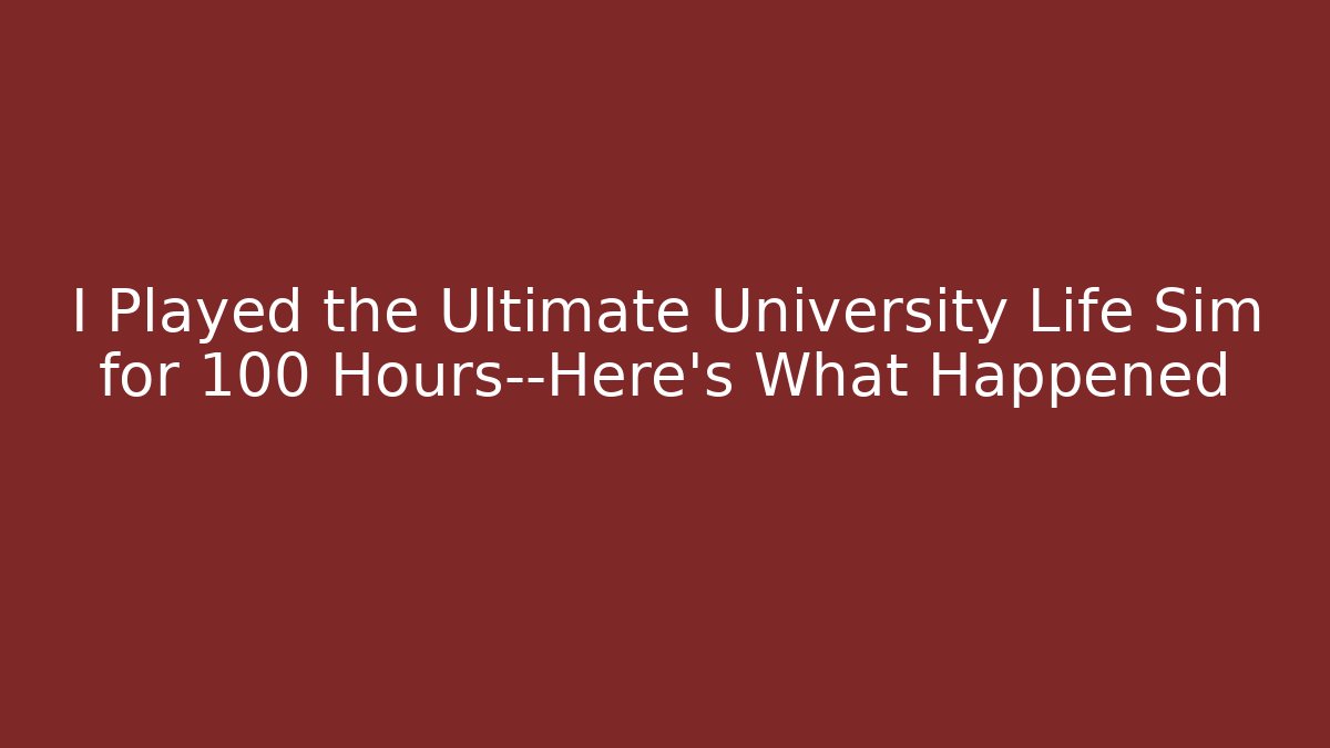 I Played the Ultimate University Life Sim for 100 Hours—Here’s What Happened - Felix Cat Insurance