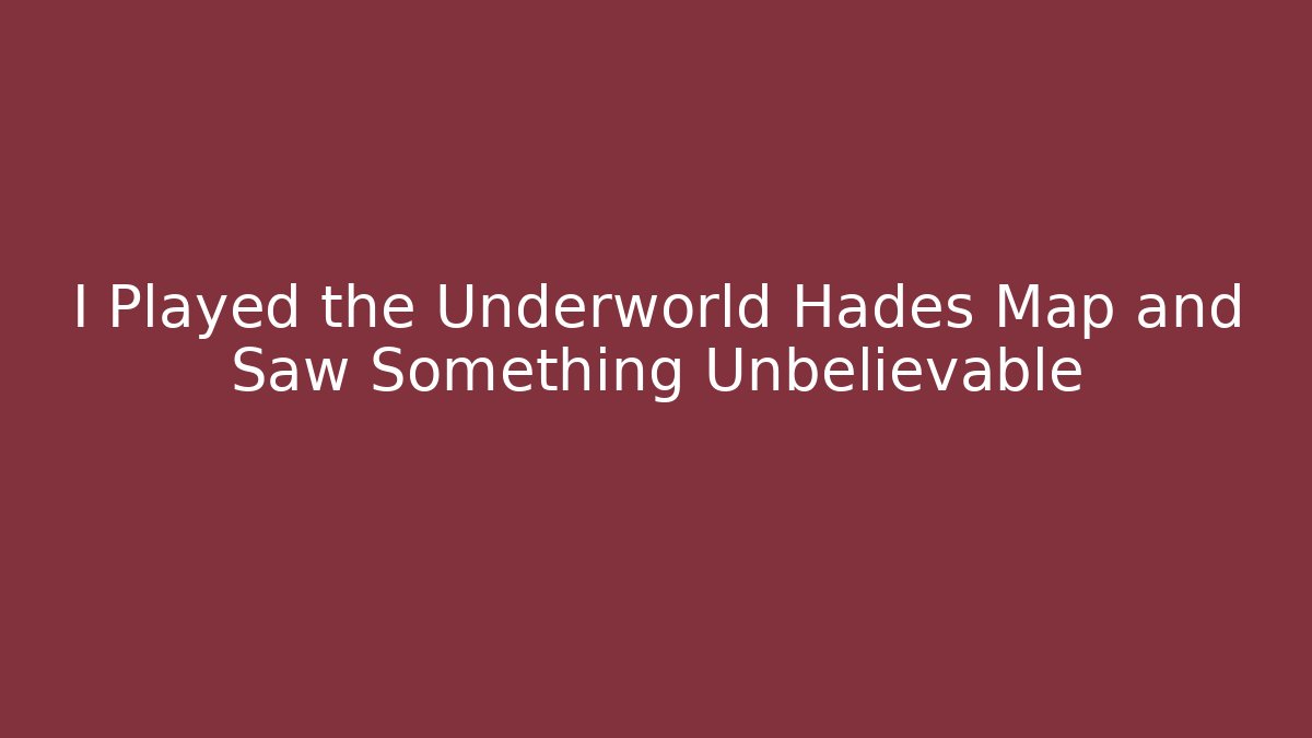 I Played the Underworld Hades Map and Saw Something Unbelievable