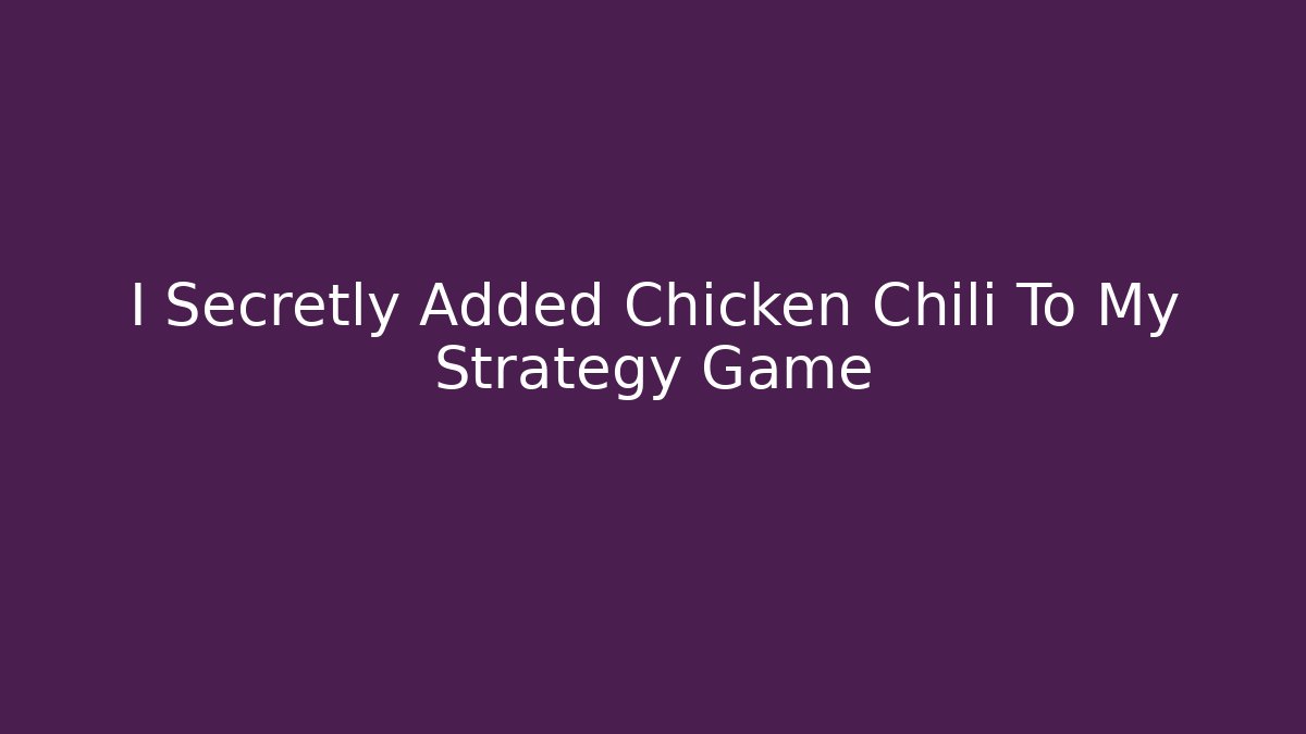 I Secretly Added Chicken Chili To My Strategy Game