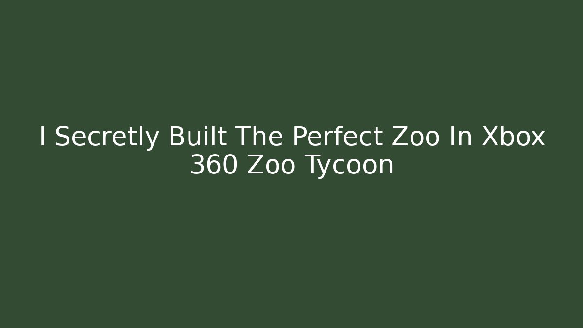 I Secretly Built The Perfect Zoo In Xbox 360 Zoo Tycoon