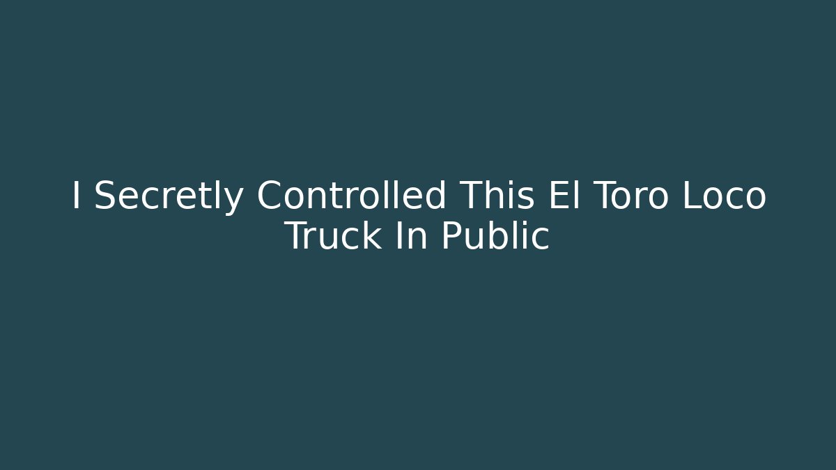 I Secretly Controlled This El Toro Loco Truck In Public - Felix Cat Insurance