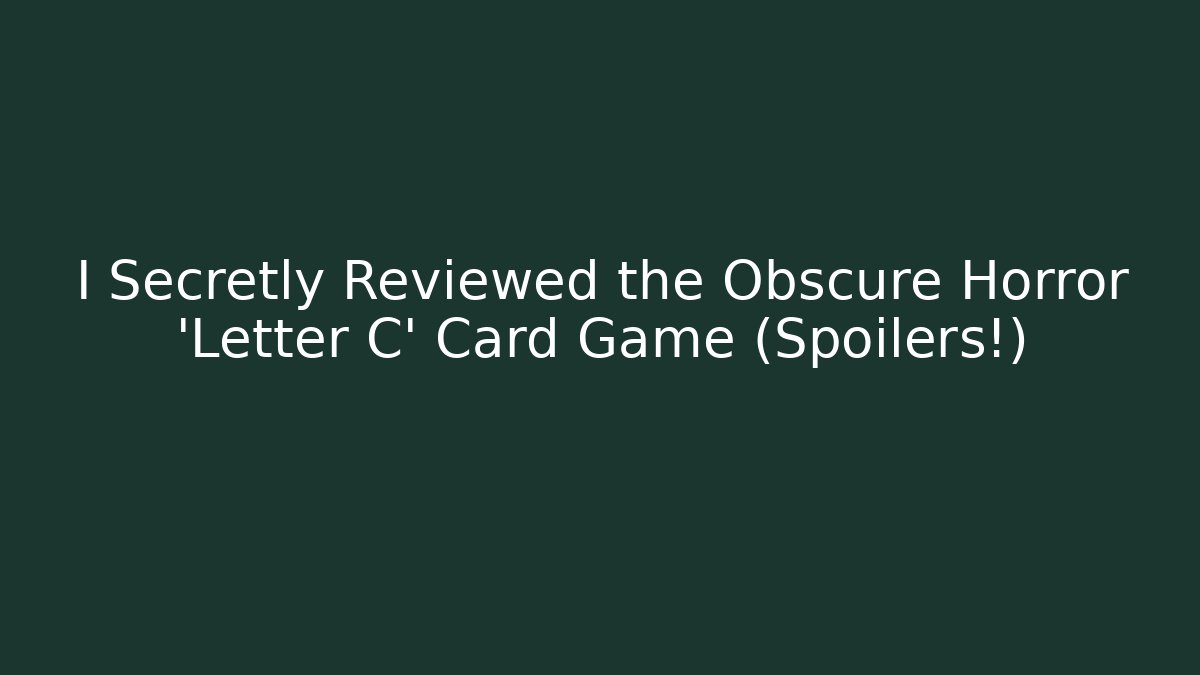 I Secretly Reviewed the Obscure Horror 'Letter C' Card Game (Spoilers!)
