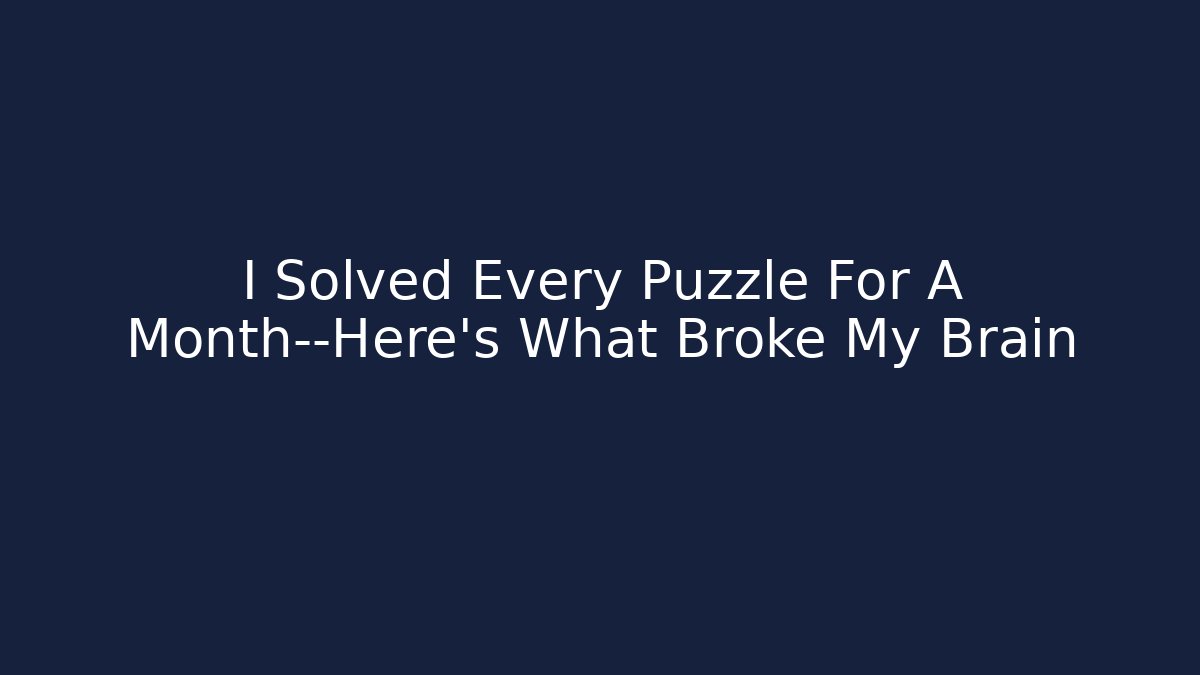 I Solved Every Puzzle For A Month—Here's What Broke My Brain