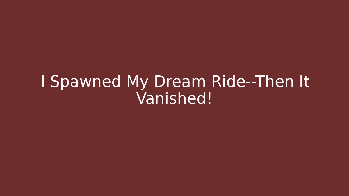 I Spawned My Dream Ride—Then It Vanished! - Felix Cat Insurance