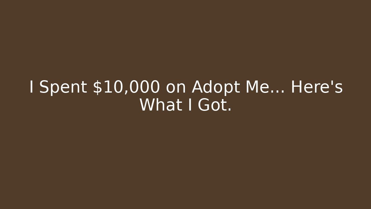 I Spent $10,000 on Adopt Me… Here’s What I Got.