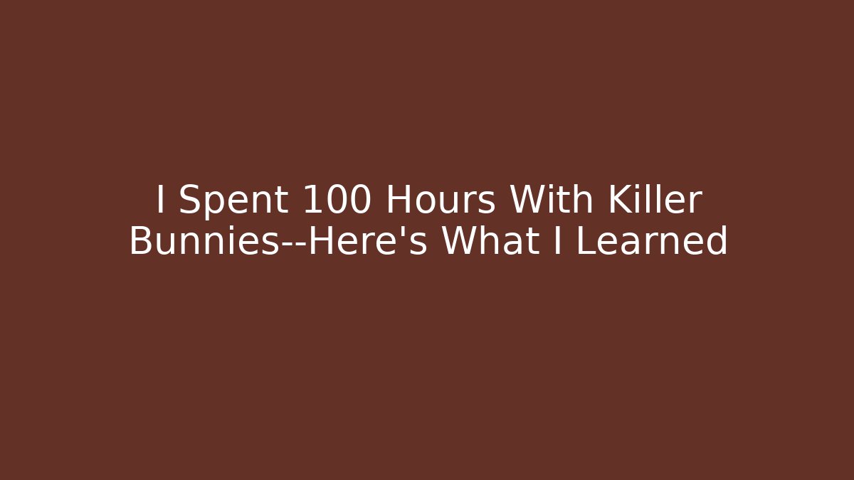 I Spent 100 Hours With Killer Bunnies—Here’s What I Learned