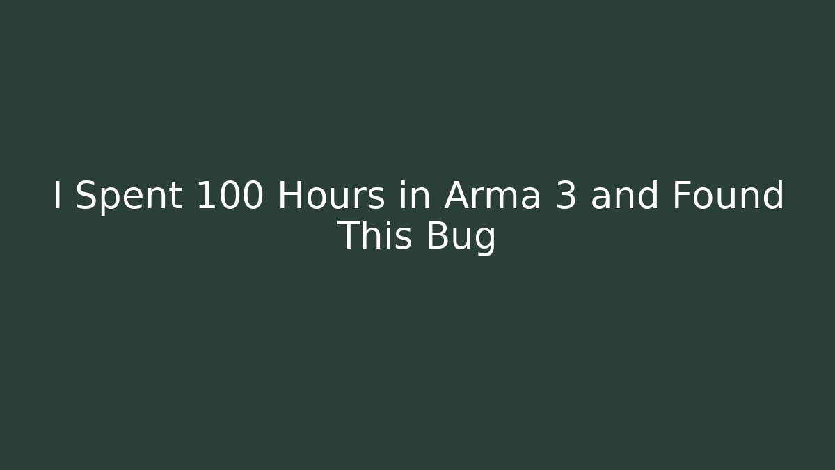 I Spent 100 Hours in Arma 3 and Found This Bug
