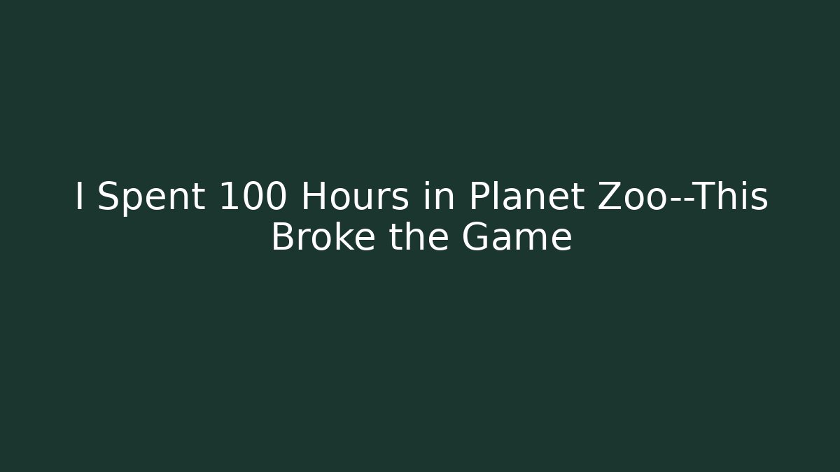 I Spent 100 Hours in Planet Zoo—This Broke the Game