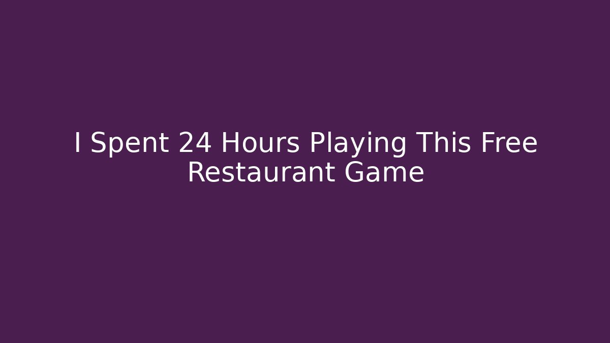 I Spent 24 Hours Playing This Free Restaurant Game - Felix Cat Insurance