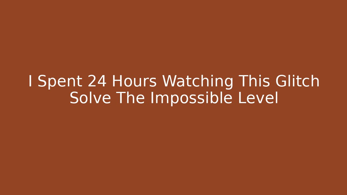 I Spent 24 Hours Watching This Glitch Solve The Impossible Level