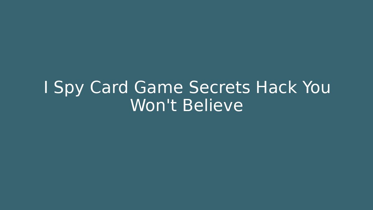 I Spy Card Game Secrets Hack You Won’t Believe