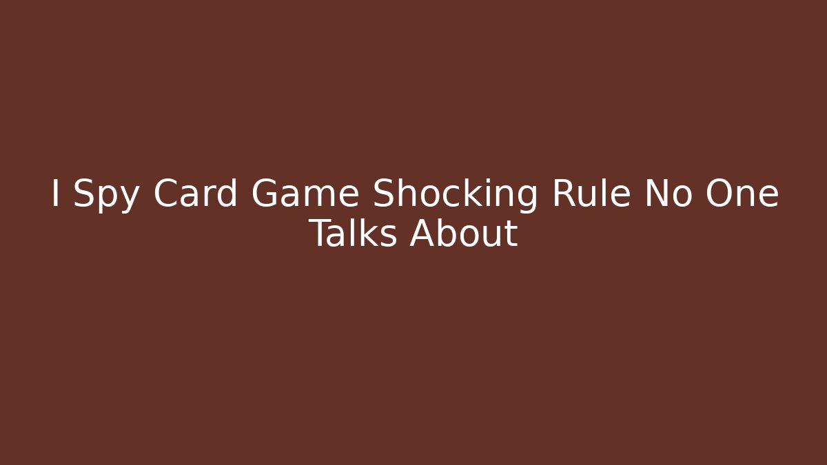 I Spy Card Game Shocking Rule No One Talks About