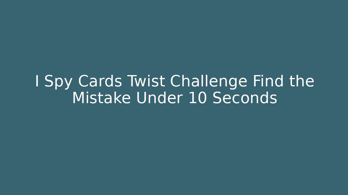 I Spy Cards Twist Challenge Find the Mistake Under 10 Seconds