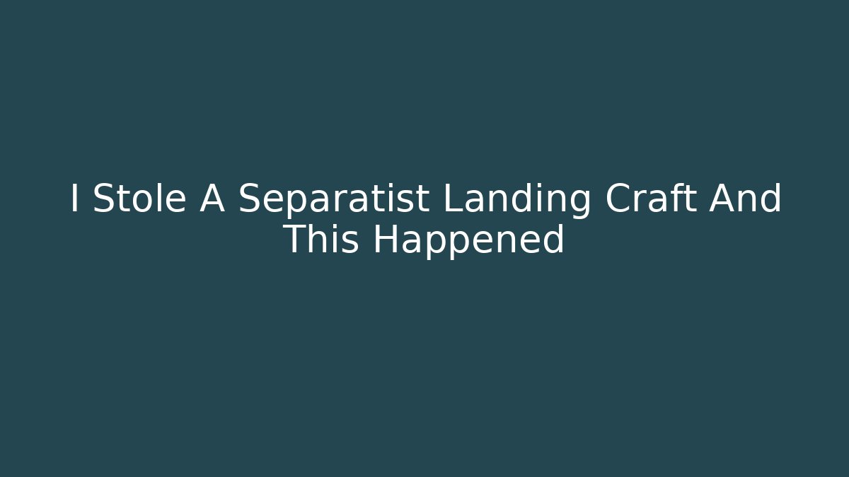I Stole A Separatist Landing Craft And This Happened